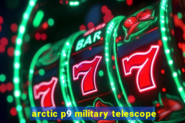 arctic p9 military telescope