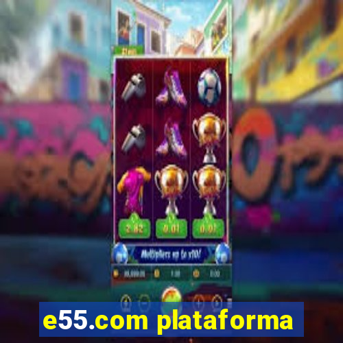 e55.com plataforma