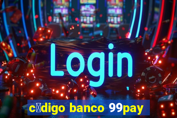 c贸digo banco 99pay