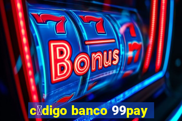 c贸digo banco 99pay