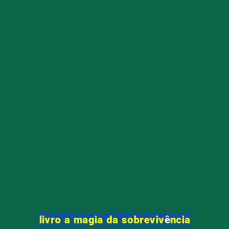 livro a magia da sobrevivência