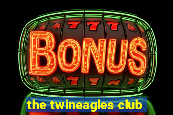 the twineagles club