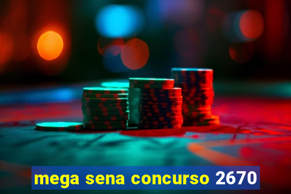 mega sena concurso 2670