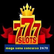 mega sena concurso 2670