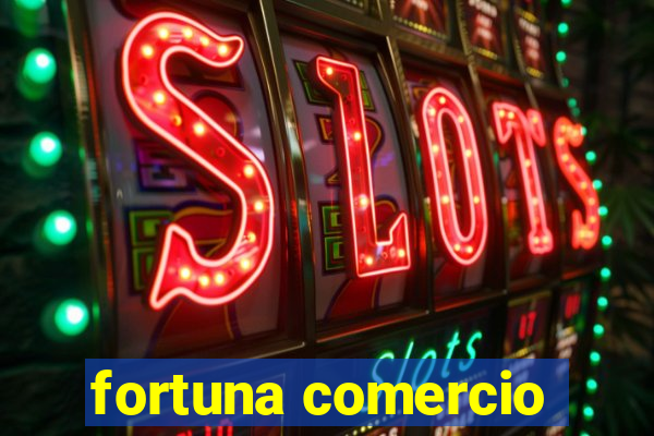 fortuna comercio