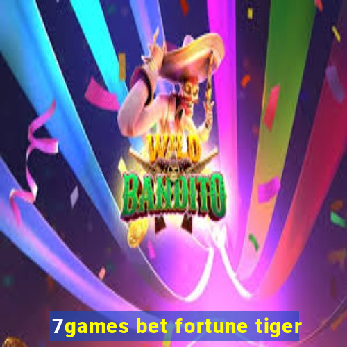 7games bet fortune tiger