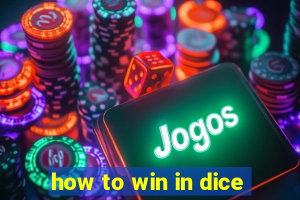 how to win in dice