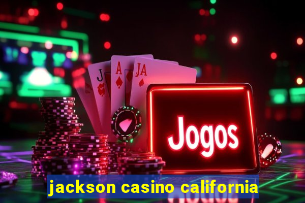 jackson casino california