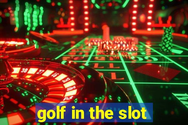 golf in the slot