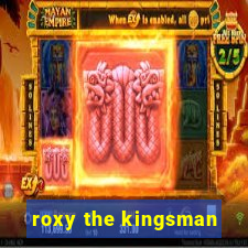 roxy the kingsman