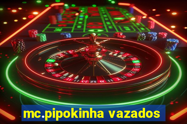 mc.pipokinha vazados