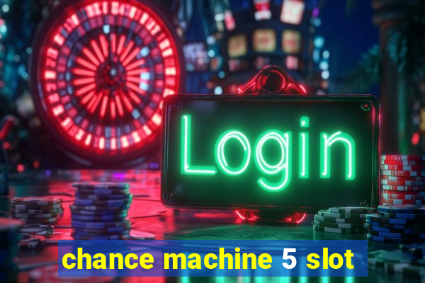 chance machine 5 slot