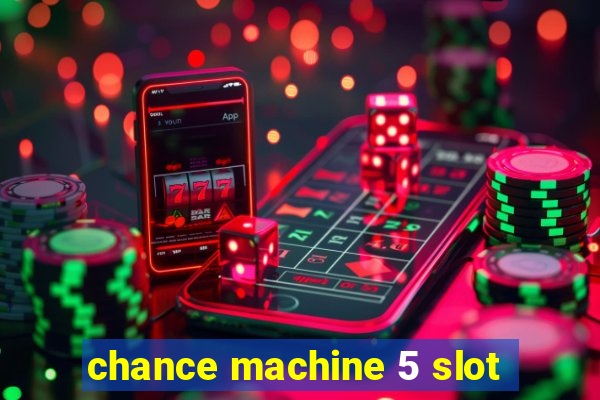 chance machine 5 slot