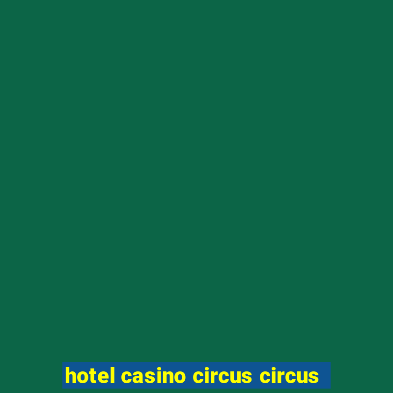 hotel casino circus circus