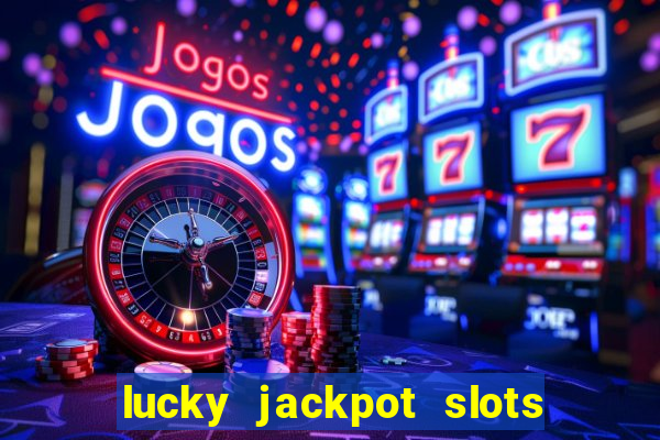 lucky jackpot slots paga mesmo