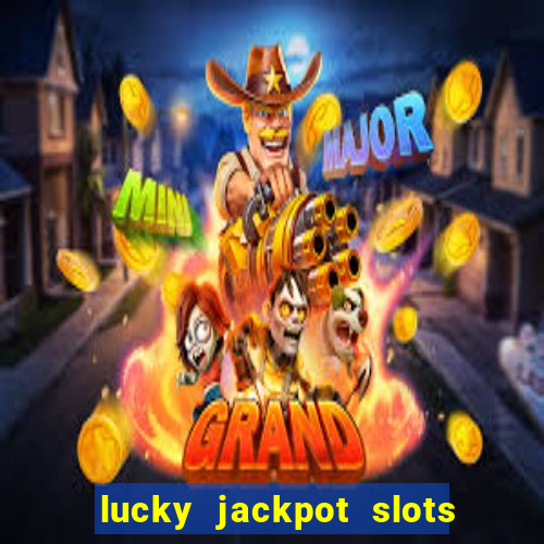 lucky jackpot slots paga mesmo