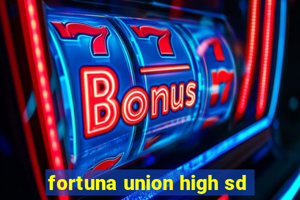 fortuna union high sd