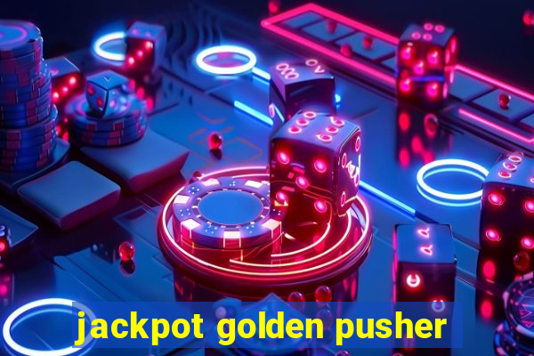 jackpot golden pusher