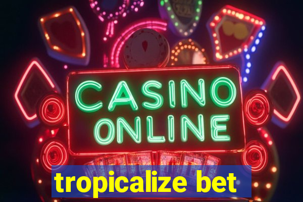 tropicalize bet