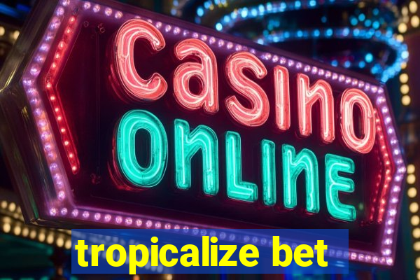 tropicalize bet