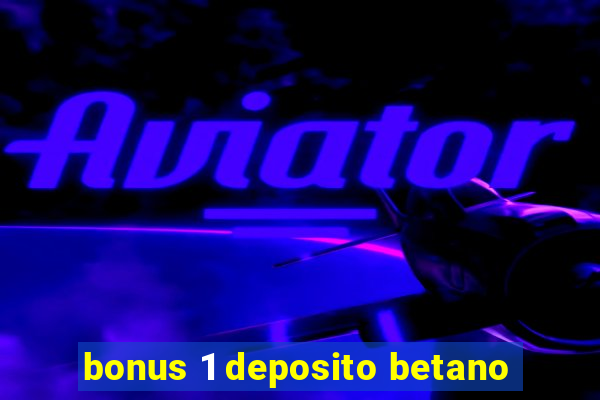 bonus 1 deposito betano