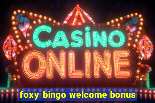 foxy bingo welcome bonus