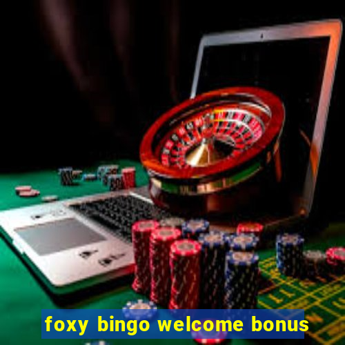 foxy bingo welcome bonus