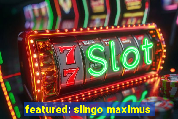 featured: slingo maximus