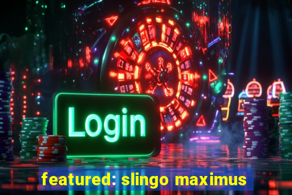 featured: slingo maximus