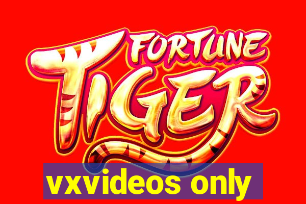 vxvideos only