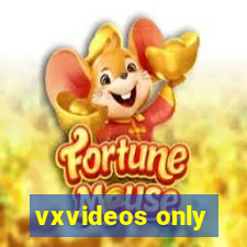 vxvideos only