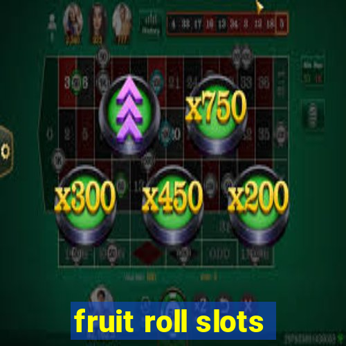 fruit roll slots