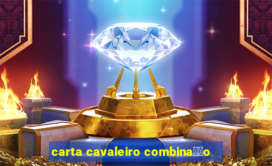 carta cavaleiro combina莽茫o