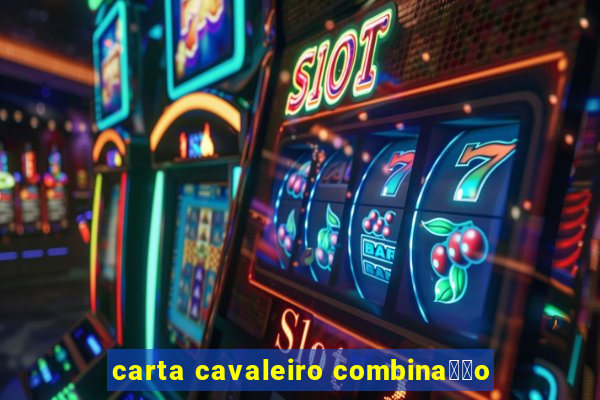 carta cavaleiro combina莽茫o