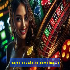 carta cavaleiro combina莽茫o