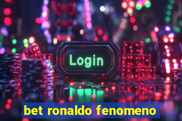 bet ronaldo fenomeno