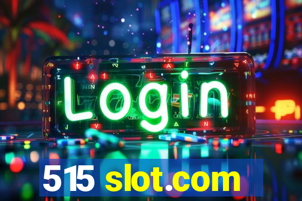 515 slot.com