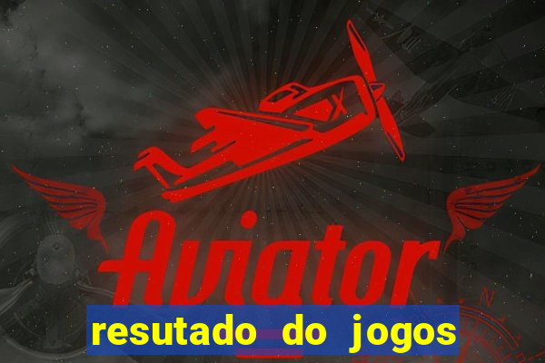 resutado do jogos de hoje