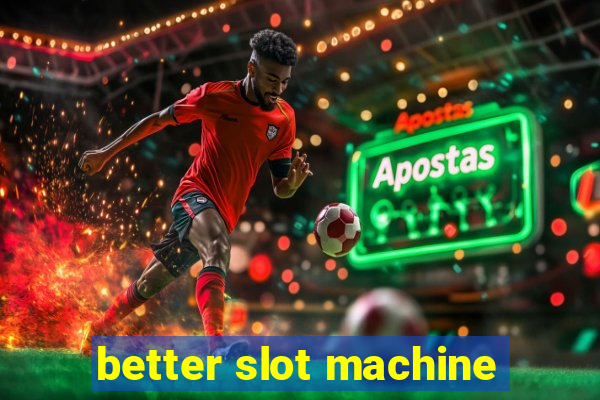 better slot machine