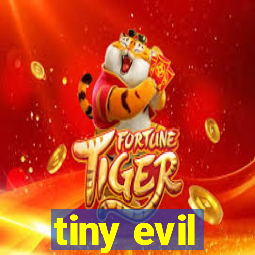 tiny evil