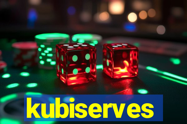 kubiserves