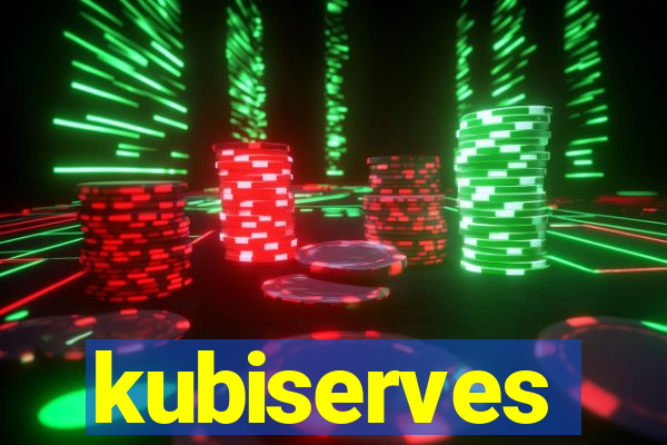 kubiserves