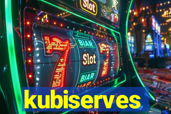 kubiserves