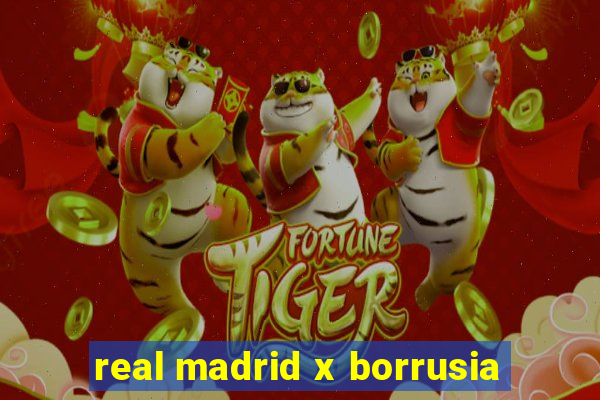 real madrid x borrusia