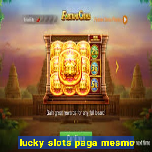 lucky slots paga mesmo