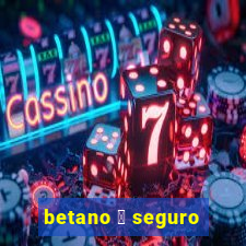 betano 茅 seguro