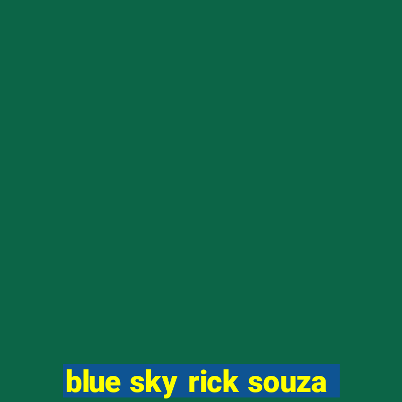 blue sky rick souza