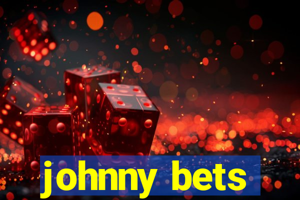 johnny bets