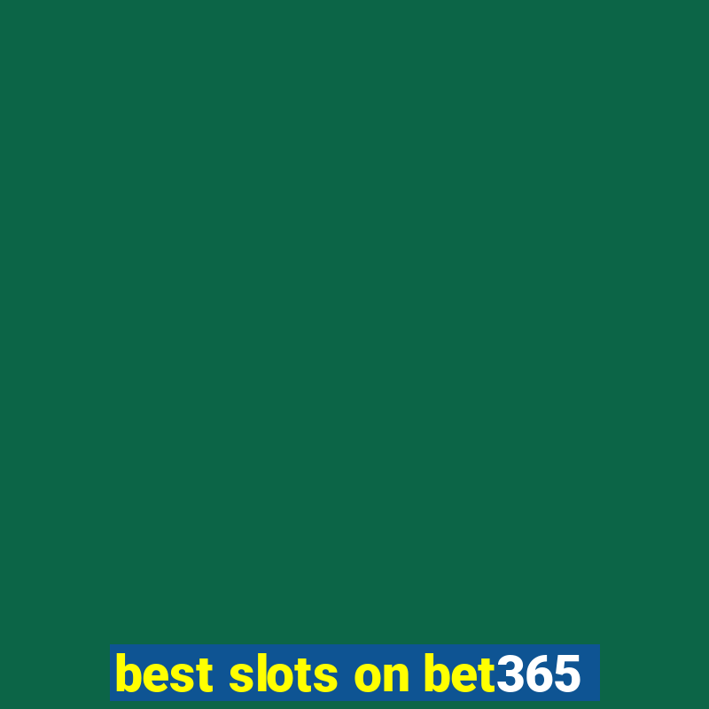 best slots on bet365