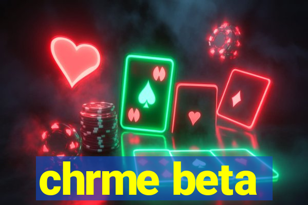 chrme beta